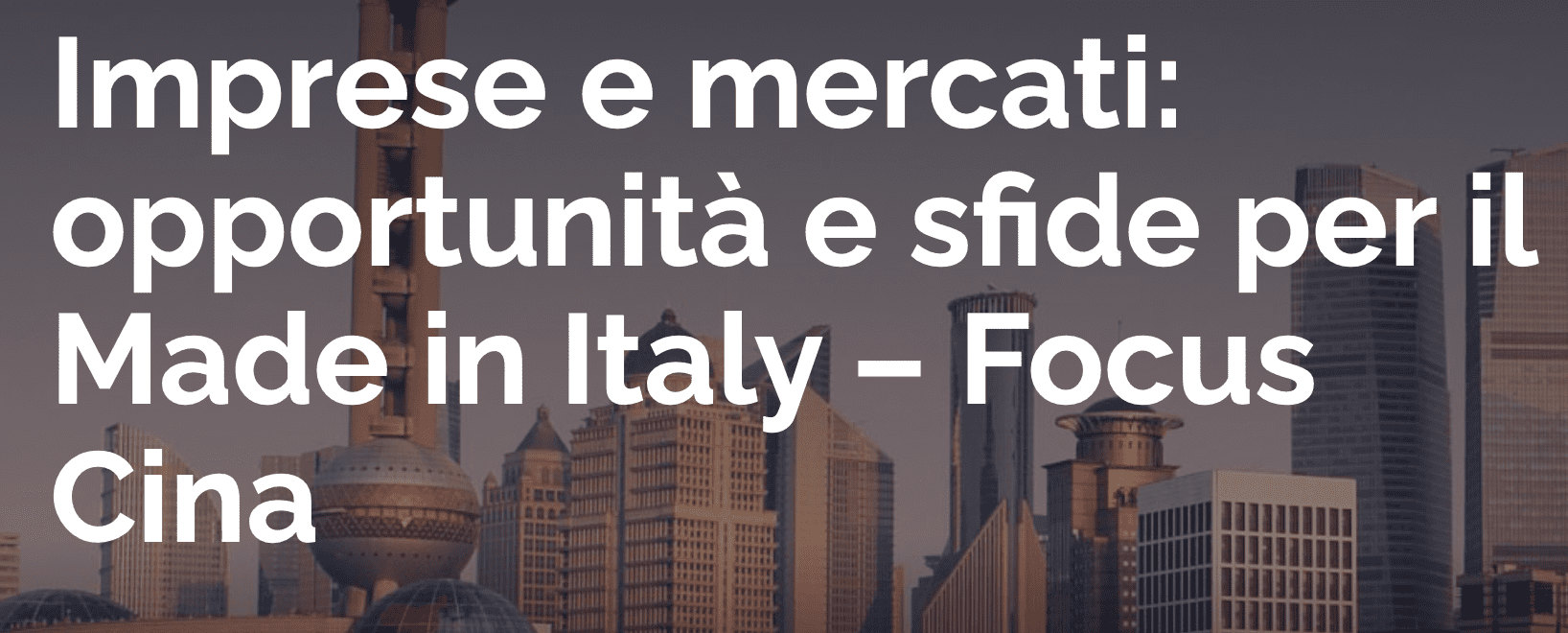 Imprese e mercati: opportunità e sfide per il Made in Italy – Focus Cina